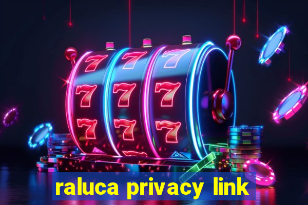 raluca privacy link